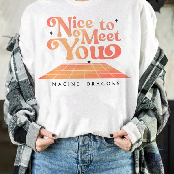 Cute Nice To Meet You Imagine Dragons Shirt Imagine Dragons Shirt Imagine Dragons 2024 Tour Merch Shirt riracha 4