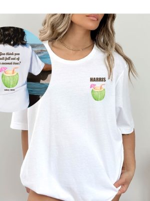 You Think You Just Fell Out Of A Coconut Tree Kamala Harris Shirt Harris 2024 T Shirt Kamala For President Shirt riracha 4