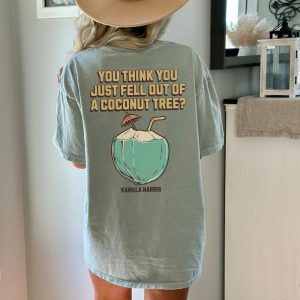 You Think You Just Fell Out Of A Coconut Tree Kamala Harris Shirt Harris 2024 Shirt Democrat Shirt Kamala Coconut riracha 3