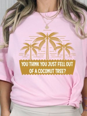 You Think You Just Fall Out Of A Coconut Tree Shirt Kamala Harris Shirt Kamala Harris Presidential Vote For President Tee Alc1165 riracha 3