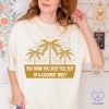 You Think You Just Fall Out Of A Coconut Tree Shirt Kamala Harris Shirt Kamala Harris Presidential Vote For President Tee Alc1165 riracha 4