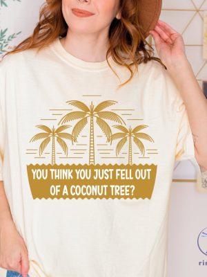 You Think You Just Fall Out Of A Coconut Tree Shirt Kamala Harris Shirt Kamala Harris Presidential Vote For President Tee Alc1165 riracha 4