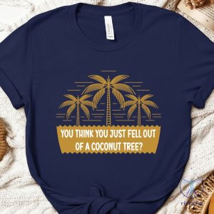 You Think You Just Fall Out Of A Coconut Tree Shirt Kamala Harris Shirt Kamala Harris Presidential Vote For President Tee Alc1165 riracha 5