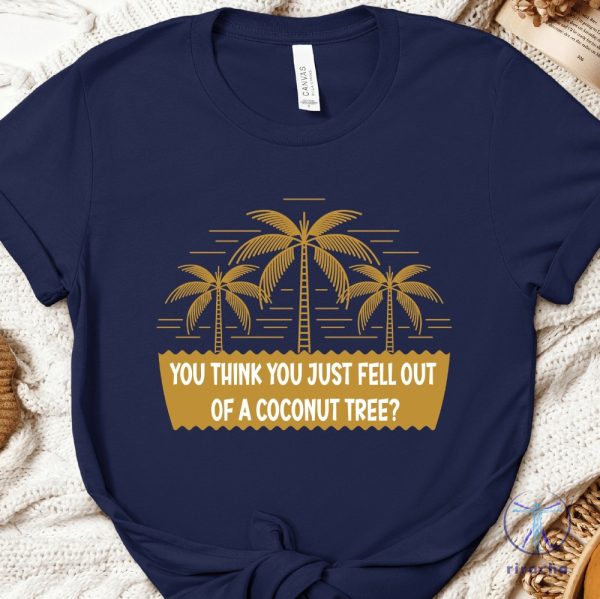 You Think You Just Fall Out Of A Coconut Tree Shirt Kamala Harris Shirt Kamala Harris Presidential Vote For President Tee Alc1165 riracha 5