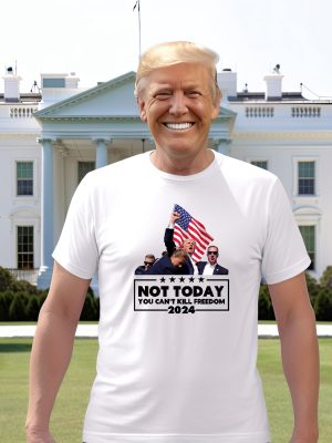 Not Today Trump Shirt You Cant Kill Freedom Shirt Failed Trump Assasination Shirt Trump Assassination Tshirt riracha 3