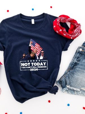 Not Today Trump Shirt You Cant Kill Freedom Shirt Failed Trump Assasination Shirt Trump Assassination Tshirt riracha 4