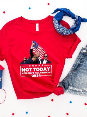 Not Today Trump Shirt You Cant Kill Freedom Shirt Failed Trump Assasination Shirt Trump Assassination Tshirt riracha 5