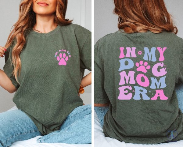 Dog Mom Era Shirt Dog Mama Gift Shirt Dog Mom Birthday Shirt Dog Owner Shirt Dog Mom Shirt riracha 2