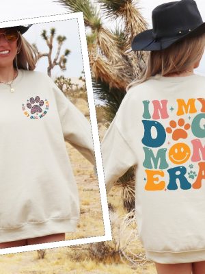 In My Dog Mom Era Sweatshirt Dog Mom Era Shirt Dog Mom Gift T Shirt Funny Mom Crewneck Dog Mom Shirt riracha 5