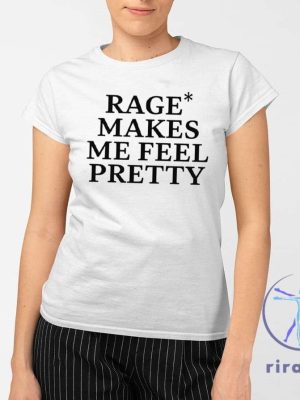 Rage Makes Me Feel Pretty Shirt Rage Makes Me Feel Pretty T Shirt Unique riracha 2