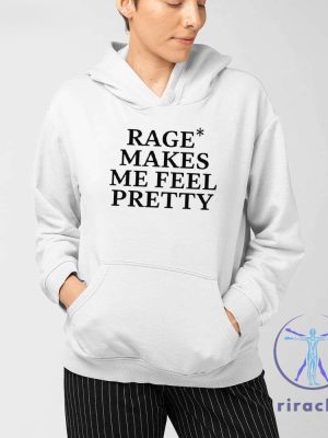 Rage Makes Me Feel Pretty Shirt Rage Makes Me Feel Pretty T Shirt Unique riracha 3