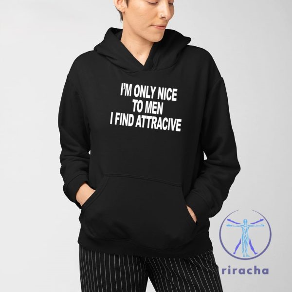 Im Only Nice To Men I Find Attractive Shirt Im Only Nice To Men I Find Attractive T Shirt riracha 3