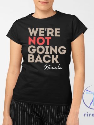 Were Not Going Back Kamala Shirt Were Not Going Back Shirt Kamala Harris Campaign Shirt riracha 2