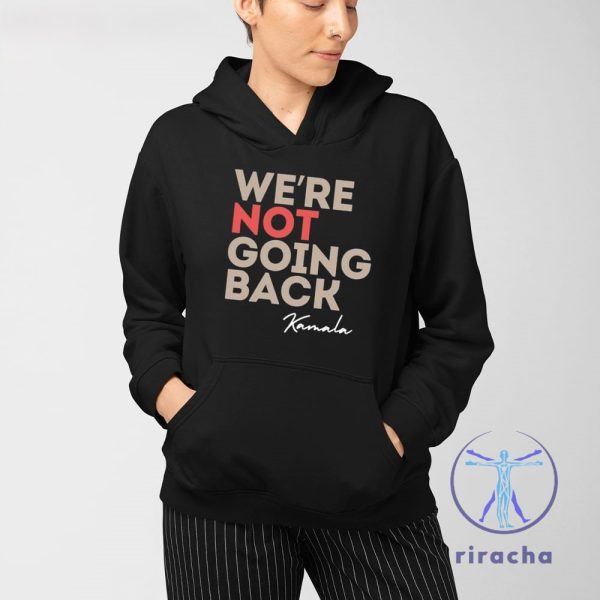 Were Not Going Back Kamala Shirt Were Not Going Back Shirt Kamala Harris Campaign Shirt riracha 3