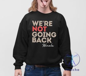 Were Not Going Back Kamala Shirt Were Not Going Back Shirt Kamala Harris Campaign Shirt riracha 4