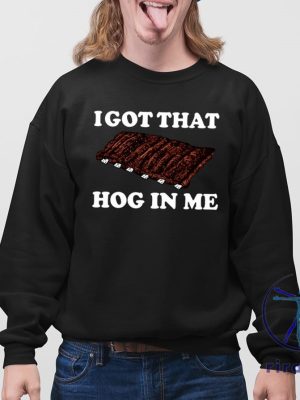 I Got That Hog In Me Baked Ribs Shirt I Got That Hog In Me Baked Ribs T Shirt riracha 4