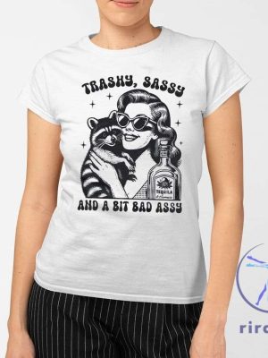 Trashy Sassy And A Bit Bad Assy Shirt Trashy Sassy And A Bit Bad Assy T Shirt riracha 2