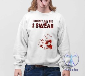 Bloody I Didnt Get Bit I Swear Funny Zombie Bite Halloween Shirt I Didnt Get Bit I Swear Shirt riracha 4