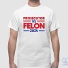 Prosecutor Vs Felon 2024 Shirt Hoodie Prosecutor Vs Felon Shirt riracha 1