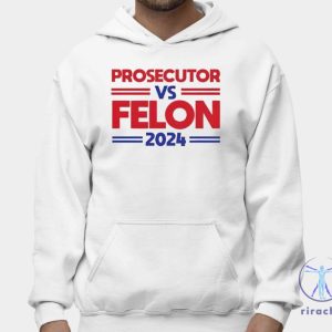 Prosecutor Vs Felon 2024 Shirt Hoodie Prosecutor Vs Felon Shirt riracha 2