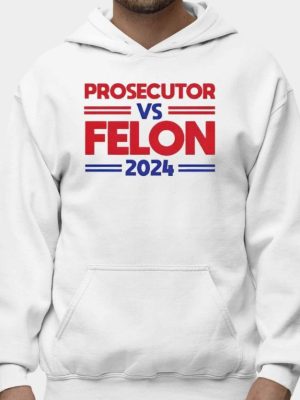 Prosecutor Vs Felon 2024 Shirt Hoodie Prosecutor Vs Felon Shirt riracha 2