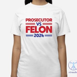 Prosecutor Vs Felon 2024 Shirt Hoodie Prosecutor Vs Felon Shirt riracha 3