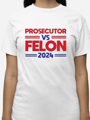 Prosecutor Vs Felon 2024 Shirt Hoodie Prosecutor Vs Felon Shirt riracha 3