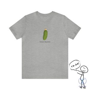 Pickle Princess Tshirt Unisex Funny Shirt Adult T Shirt Funny Quotes Tees riracha 3