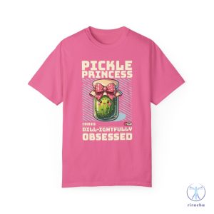 Pickle Princess Dill Ightfully Obsessed T Shirt Dill Pickle Shirt Pickle Princess Shirt Pickle Princess Shirt riracha 3