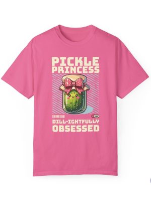 Pickle Princess Dill Ightfully Obsessed T Shirt Dill Pickle Shirt Pickle Princess Shirt Pickle Princess Shirt riracha 3