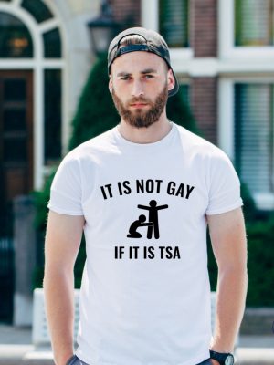 Its Not Gay If Its Tsa Shirts Its Not Gay If Its Tsa T Shirt Its Not Gay If Its Tsa Shirt riracha 5