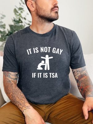 Its Not Gay If Its Tsa Shirts Its Not Gay If Its Tsa T Shirt Its Not Gay If Its Tsa Shirt riracha 7