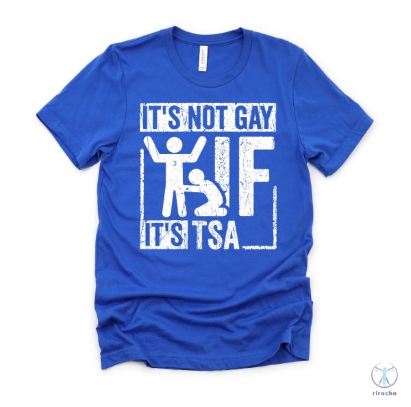 Its Not Gay If Its Tsa T Shirt Its Not Gay If Its Tsa Shirt riracha 2