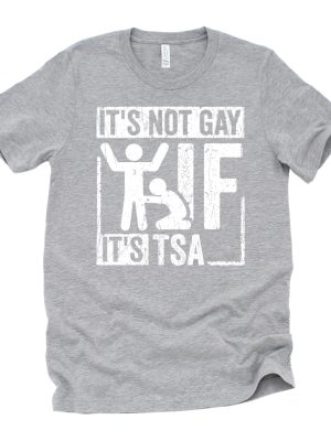 Its Not Gay If Its Tsa T Shirt Its Not Gay If Its Tsa Shirt riracha 4