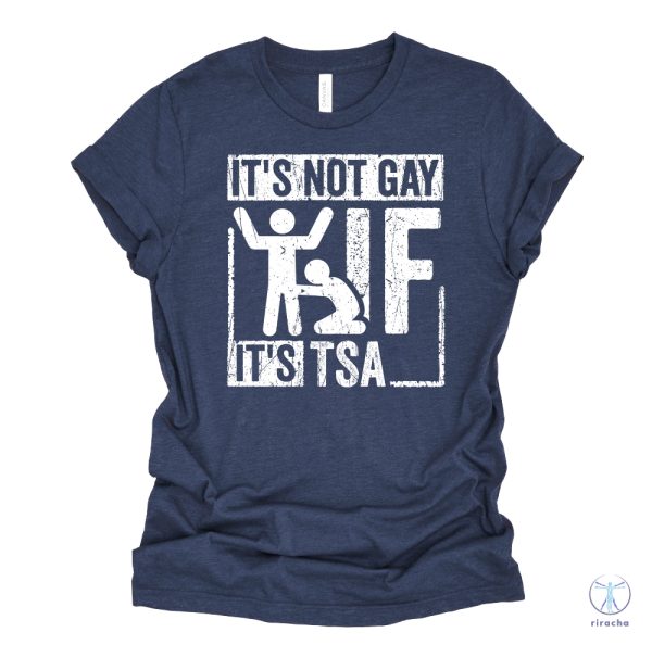 Its Not Gay If Its Tsa T Shirt Its Not Gay If Its Tsa Shirt riracha 5