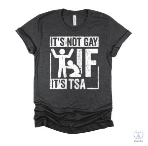 Its Not Gay If Its Tsa T Shirt Its Not Gay If Its Tsa Shirt riracha 6