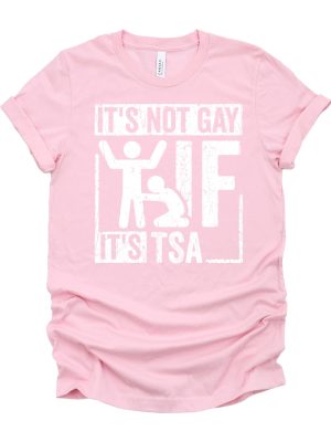 Its Not Gay If Its Tsa T Shirt Its Not Gay If Its Tsa Shirt riracha 7