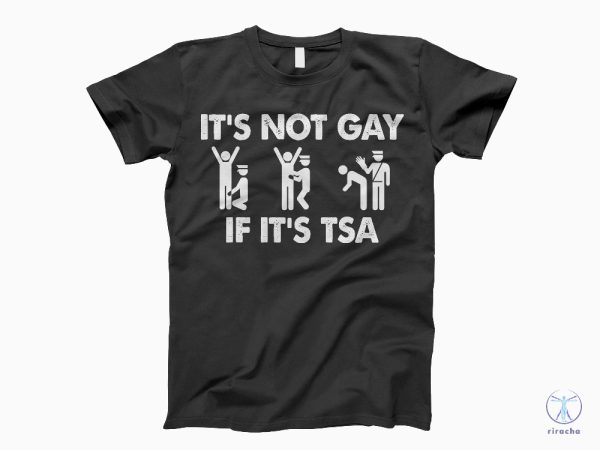 Its Not Gay If Its Tsa T Shirt Its Not Gay If Its Tsa Shirt Its Not Gay If Its Tsa Tee riracha 1