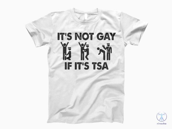 Its Not Gay If Its Tsa T Shirt Its Not Gay If Its Tsa Shirt Its Not Gay If Its Tsa Tee riracha 2