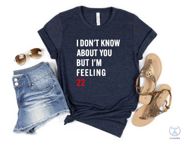 I Dont Know About You But Im Feeling 22 Shirt Taylor Swift White T Shirt Lyrics Taylor Swift 22 Shirt riracha 1