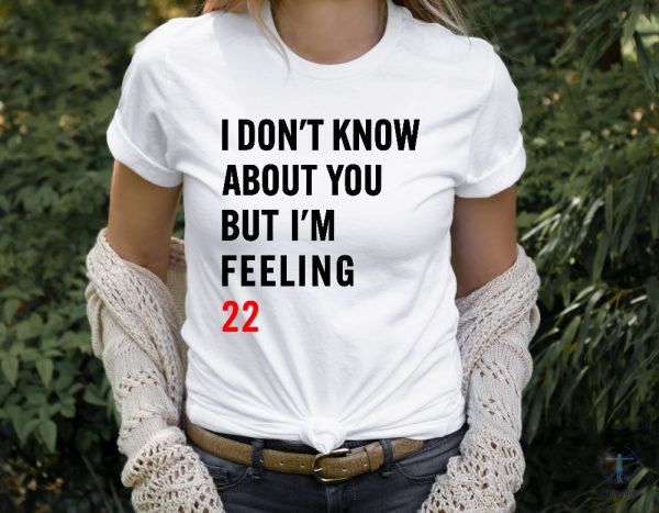 I Dont Know About You But Im Feeling 22 Shirt Taylor Swift White T Shirt Lyrics Taylor Swift 22 Shirt riracha 2