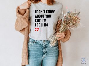 I Dont Know About You But Im Feeling 22 Shirt Taylor Swift White T Shirt Lyrics Taylor Swift 22 Shirt riracha 3