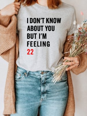 I Dont Know About You But Im Feeling 22 Shirt Taylor Swift White T Shirt Lyrics Taylor Swift 22 Shirt riracha 3