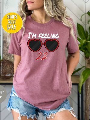 Idk About You But Im Feeling 22 Shirt Custom Birthday Shirt Taylor Swift White T Shirt Lyrics Taylor Swift 22 Shirt riracha 3