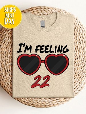 Idk About You But Im Feeling 22 Shirt Custom Birthday Shirt Taylor Swift White T Shirt Lyrics Taylor Swift 22 Shirt riracha 4