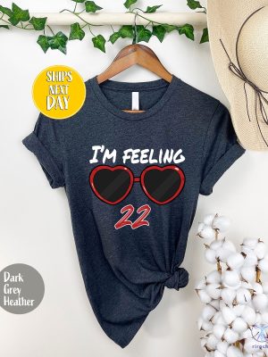 Idk About You But Im Feeling 22 Shirt Custom Birthday Shirt Taylor Swift White T Shirt Lyrics Taylor Swift 22 Shirt riracha 6