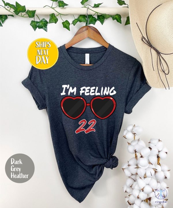 Idk About You But Im Feeling 22 Shirt Custom Birthday Shirt Taylor Swift White T Shirt Lyrics Taylor Swift 22 Shirt riracha 6