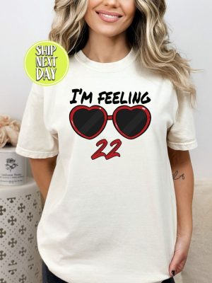 Idk About You But Im Feeling 22 Shirt Custom Birthday Shirt Taylor Swift White T Shirt Lyrics Taylor Swift 22 Shirt riracha 7