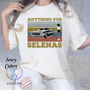 Anything For Selenas Vintage T Shirt Selena Lover La Reina Del Tejano Shirt Selena Quintanilla Shirt riracha 1 1