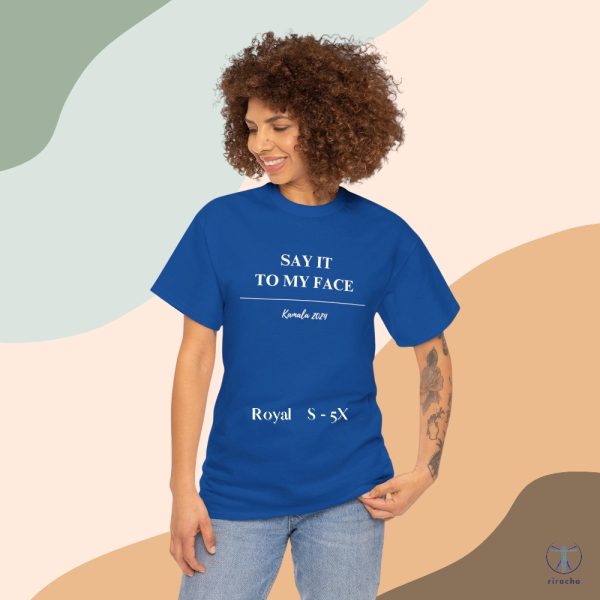 Kamala Harris T Shirt Say It To My Face Shirt For The People Shirt Say It To My Face T Shirt riracha 1